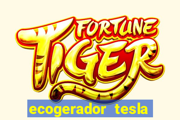 ecogerador tesla reclame aqui